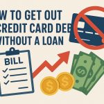 How to Get Out of Credit Card Debt Without a Loan