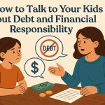 How to Talk to Your Kids About Debt and Financial Responsibility